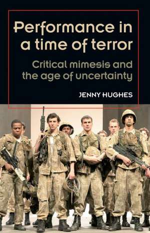 Performance in a Time of Terror de Jenny Hughes