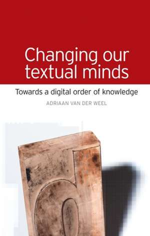 Changing Our Textual Minds de Adriaanvan der Weel