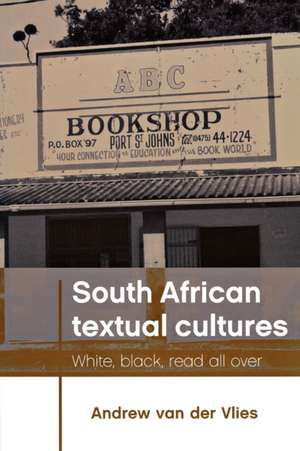 South African Textual Cultures de Andrew Van der Vlies