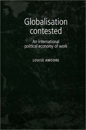 Globalisation Contested de Louise Amoore