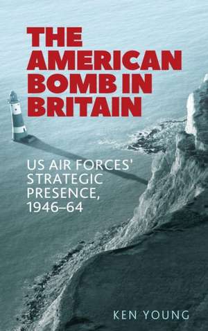 The American Bomb in Britian de Ken Young