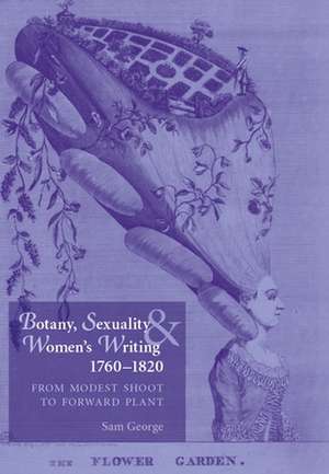 Botany, Sexuality and Women's Writing, 1760-1830 de Sam George