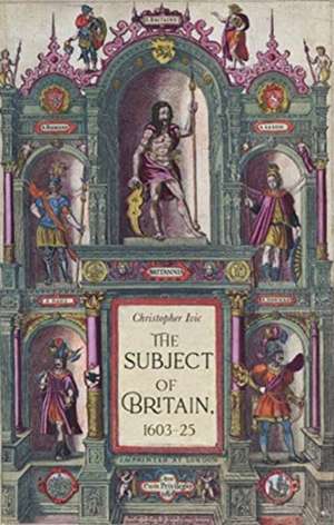 Subject of Britain, 1603-25 de Christopher Ivic