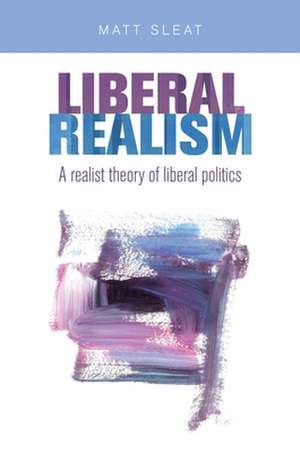 Sleat, M: Liberal Realism de Matt Sleat