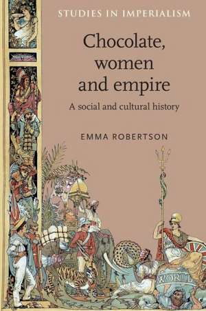 Chocolate, Women and Empire de Emma Robertson