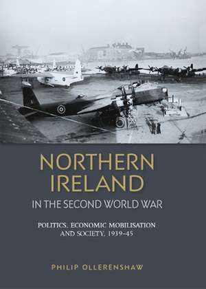 Northern Ireland in the Second World War de Philip Ollerenshaw