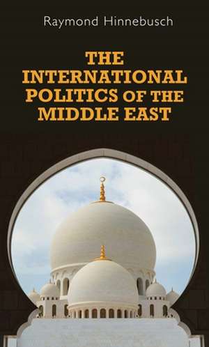 The International Politics of the Middle East, 2nd Edition de Raymond A. Hinnebusch