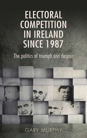 Electoral Competition in Ireland Since 1987 de Gary Murphy