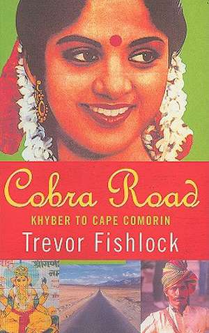 Cobra Road: Khyber to Cape Comorin de Trevor Fishlock