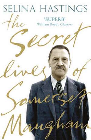 The Secret Lives of Somerset Maugham de Selina Hastings