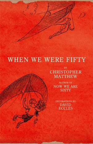 When We Were Fifty de Christopher Matthew