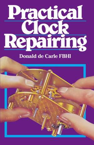 Practical Clock Repairing de Donald De Carle