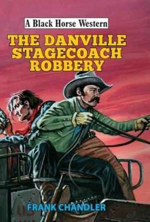 Danville Stagecoach Robbery de Frank Chandler