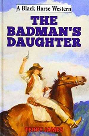 Badman's Daughter de Terry James