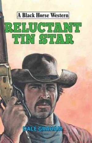 Reluctant Tin Star de Dale Graham