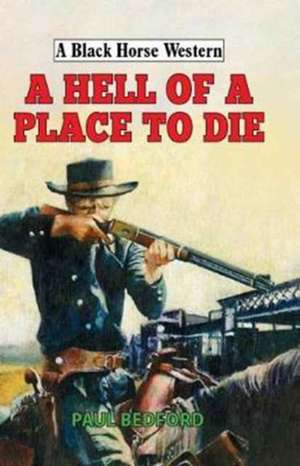 Hell of a Place to Die de Paul Bedford