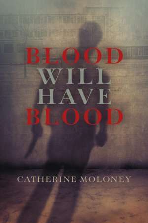 Blood Will Have Blood de Catherine Moloney