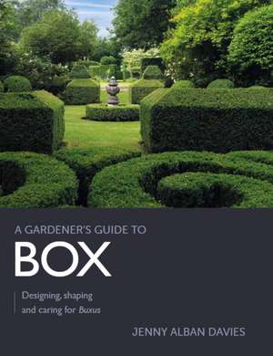 Gardener's Guide to Box de Jenny Alban Davies