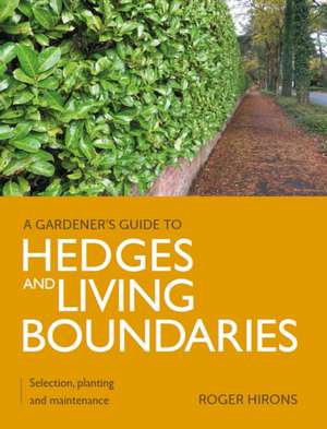 Gardener's Guide to Hedges and Living Boundaries de Roger Hirons