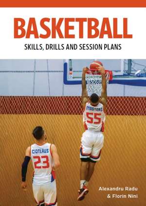 Basketball Skills, Drills and Session Plans de Alexandru Radu