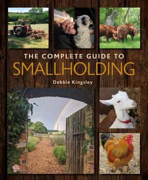 The Complete Guide to Smallholding de Debbie Kingsley