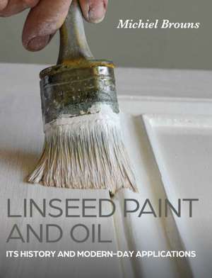 Linseed Paint and Oil de Michiel Brouns