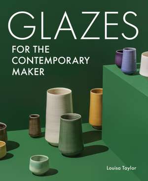 Glazes for the Contemporary Maker de Louisa Taylor