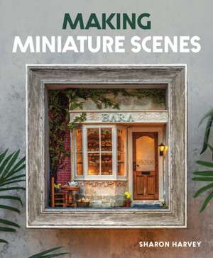 Making Miniature Scenes de Sharon Harvey