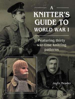 A Knitter's Guide to World War 1 de Joyce Meader