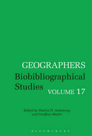 Geographers: Biobibliographical Studies, Volume 17 de Patrick H. Armstrong