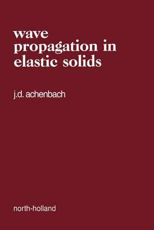 Wave Propagation in Elastic Solids de Jan Achenbach