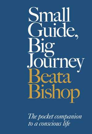 Small Guide, Big Journey de Beata Bishop