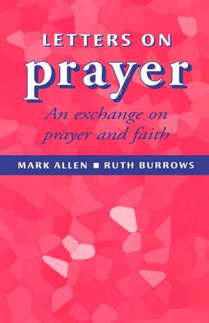 Letters of Prayer: An Exchange on Prayer and Faith de Sir Mark Allen