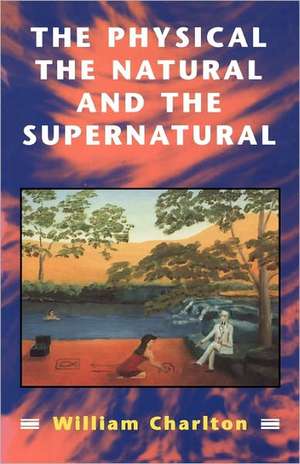 Physical, The Natural and The Supernatural de William Charlton