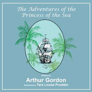 The Adventures of the Princess of the Sea de Arthur Gordon