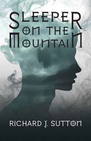 Sleeper on the Mountain de Richard J Sutton