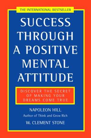 Success Through a Positive Mental Attitude de Napoleon Hill