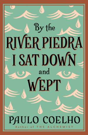 By the River Piedra I Sat Down and Wept de Paulo Coelho