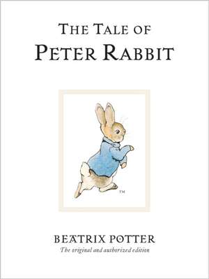 The Tale Of Peter Rabbit: The original and authorized edition de Beatrix Potter