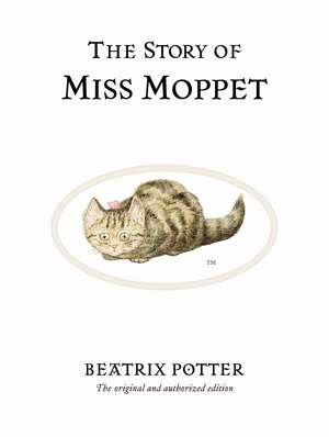 The Story of Miss Moppet: The original and authorized edition de Beatrix Potter