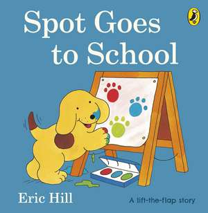 Spot Goes to School de Eric Hill