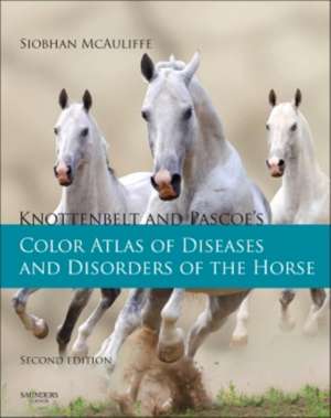 Knottenbelt and Pascoe's Color Atlas of Diseases and Disorders of the Horse de Siobhan Brid McAuliffe