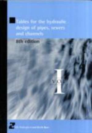 Tables for the Hydraulic Design of Pipes, Sewers and Channels Volume I de H.r. Wallingford