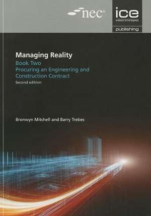 Managing Reality, Second Edition. Book 2: Procuring an Engineering and Construction Contract de Barry Trebes