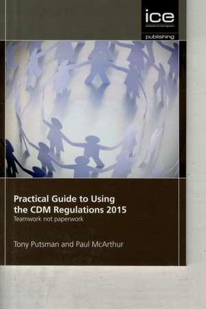 Practical Guide to Using the CDM Regulations 2015 de Tony Putsman