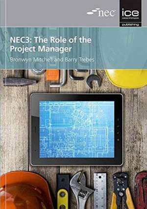 NEC3: The Role of the Project Manager de Barry Trebes