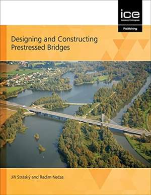 Designing and Constructing Prestressed Bridges de Jiri Strasky