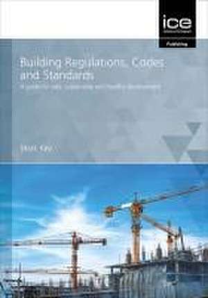 Building Regulations, Codes and Standards – A guide for safe, sustainable and healthy development de Mark Key