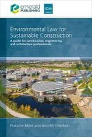 Environmental Law for Sustainable Construction – A guide for construction, engineering and architecture professionals de Francine Baker