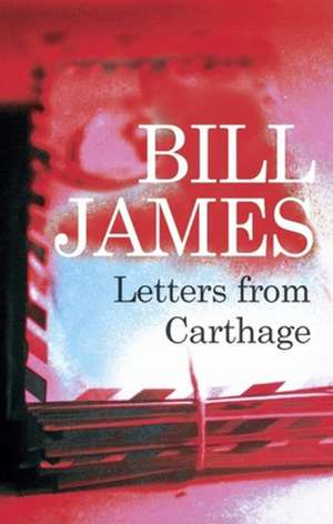 Letters from Carthage de Bill James